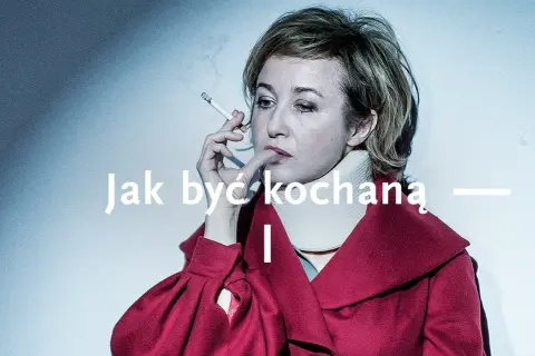 Jak być kochaną w Teatrze Narodowym - emocje, miłość i trauma